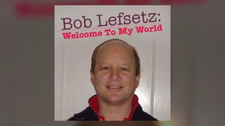 Bob Lefsetz: Welcome To My World - "I've Been Searchin' So Long"